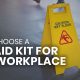 How To Choose A First Aid Kit For Your Workplace