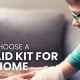 How To Choose A First Aid Kit For Your Home