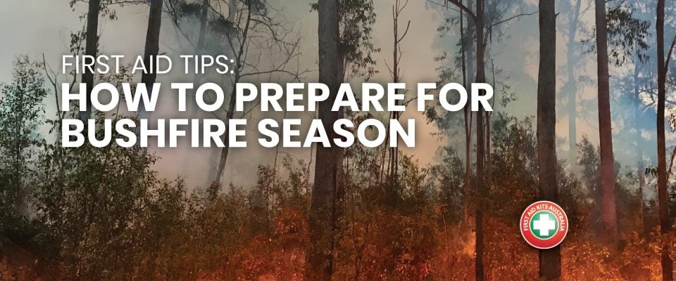 First Aid Tips: How to Prepare for Bushfire Season