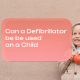 Can-a-Defibrillator-Be-Used-on-a-Child