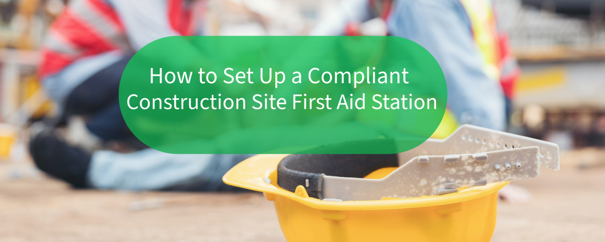 Set-Up-a-Compliant-Construction-Site-First-Aid-Station