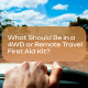 What-Should-Be-in-a-4WD-or-Remote-Travel-First-Aid-Kit